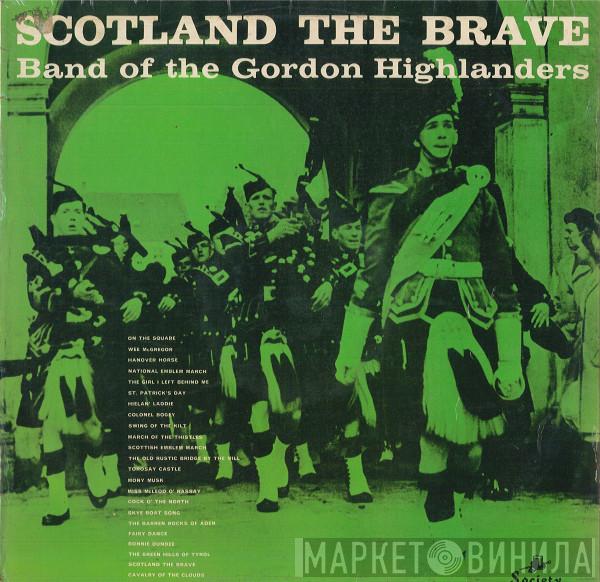 The Gordon Highlanders - Scotland The Brave