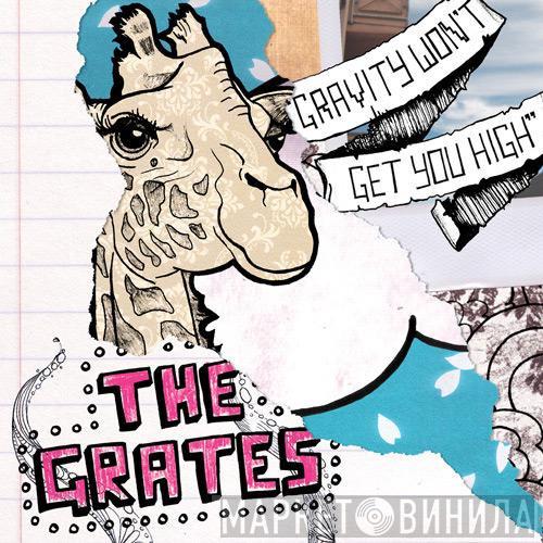 The Grates - Gravity Won't Get You High