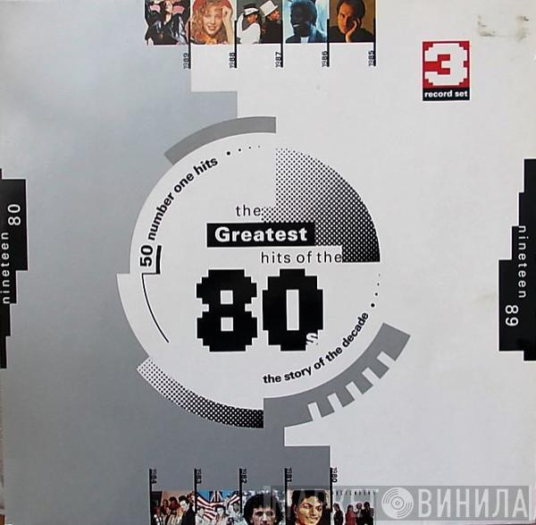  - The Greatest Hits Of The 80's