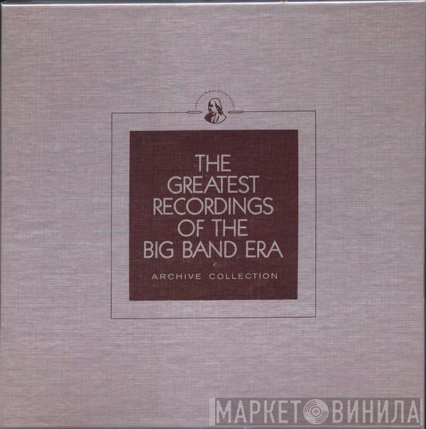  - The Greatest Recordings Of The Big Band Era