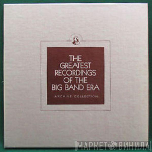  - The Greatest Recordings Of The Big Band Era