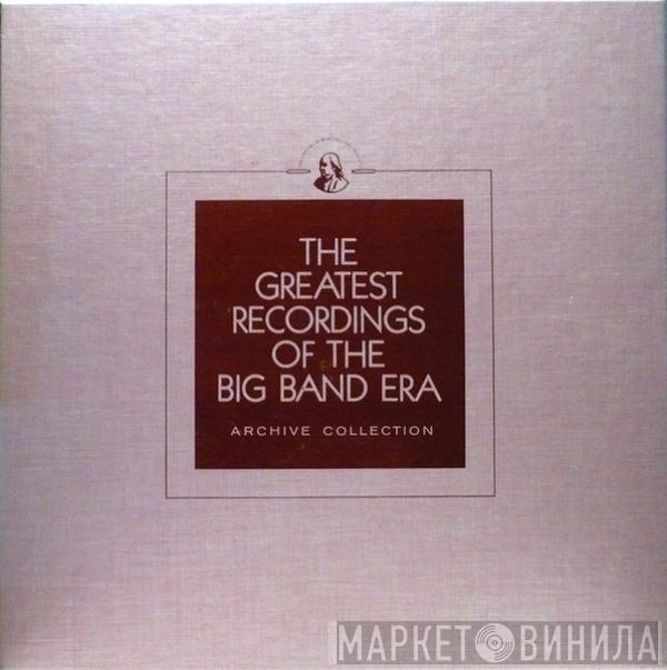  - The Greatest Recordings Of The Big Band Era