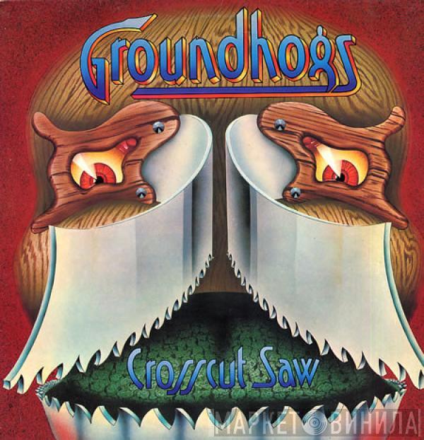 The Groundhogs - Crosscut Saw