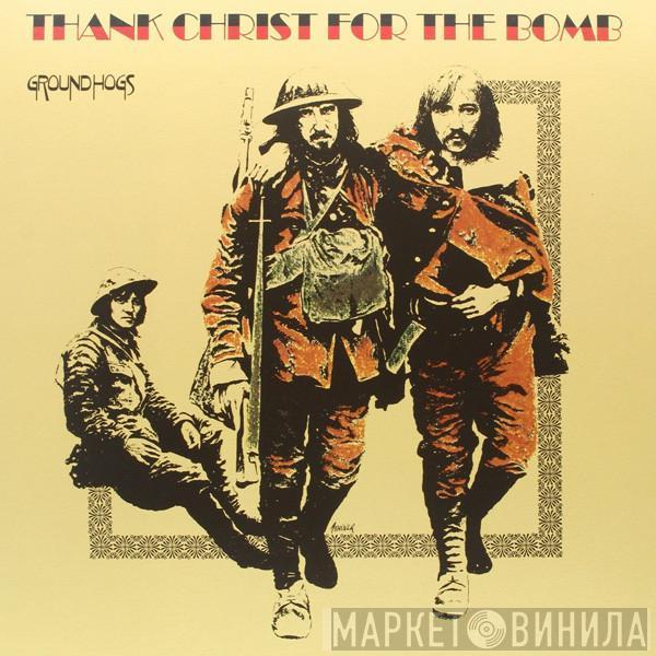 The Groundhogs - Thank Christ For The Bomb