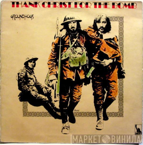 The Groundhogs - Thank Christ For The Bomb
