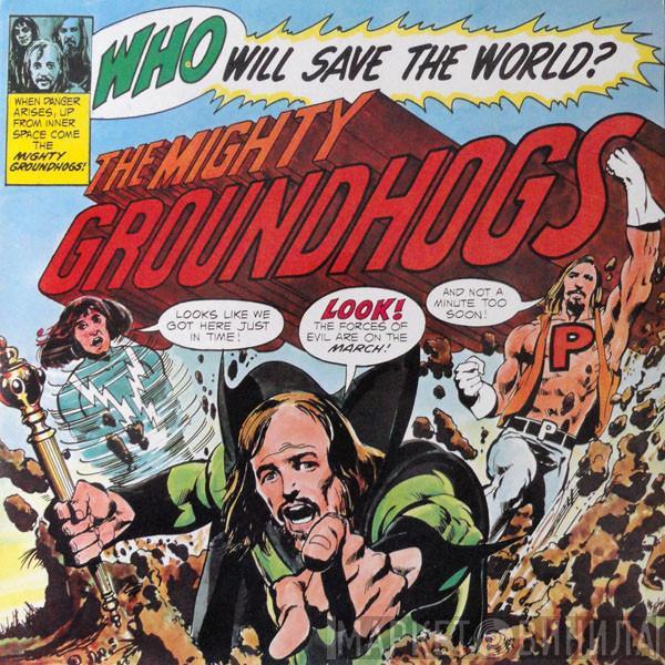  The Groundhogs  - Who Will Save The World? The Mighty Groundhogs!
