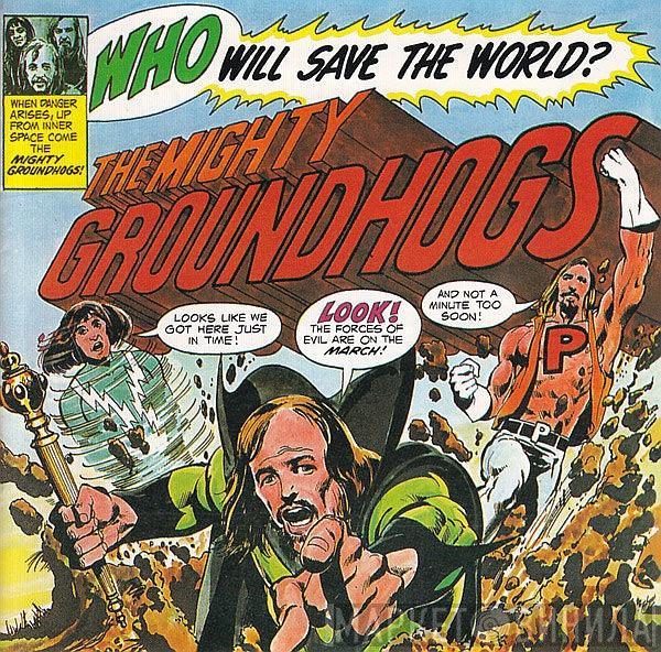  The Groundhogs  - Who Will Save The World? The Mighty Groundhogs!