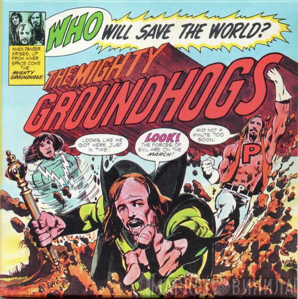  The Groundhogs  - Who Will Save The World? The Mighty Groundhogs