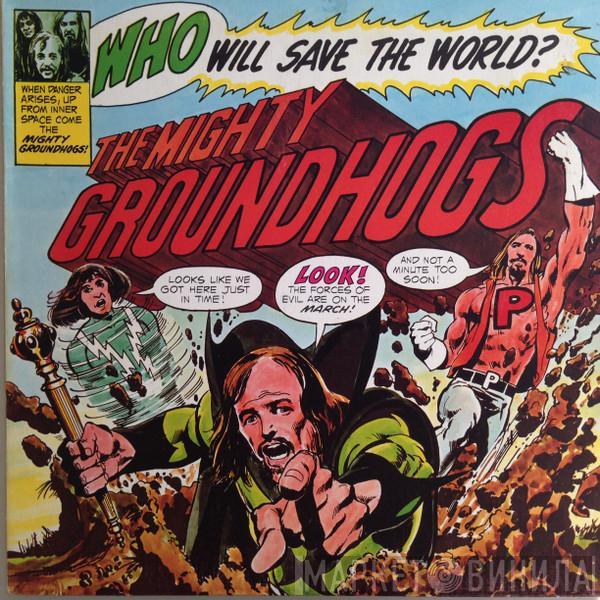  The Groundhogs  - Who Will Save The World? The Mighty Groundhogs