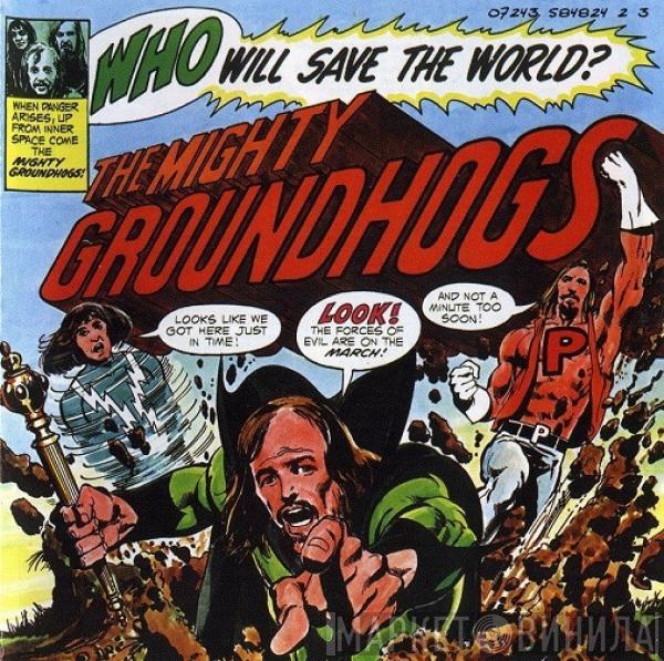  The Groundhogs  - Who Will Save The World? The Mighty Groundhogs