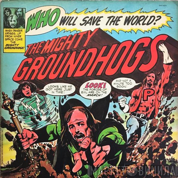 The Groundhogs  - Who Will Save The World?—The Mighty Groundhogs