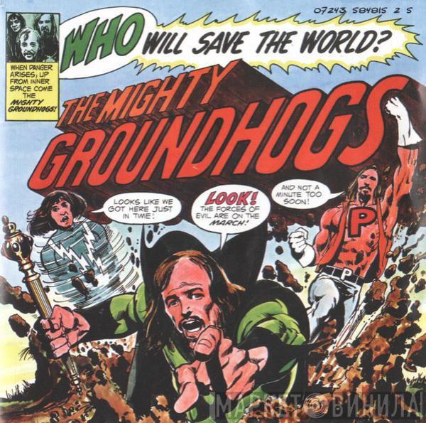  The Groundhogs  - Who Will Save The World? The Mighty Groundhogs