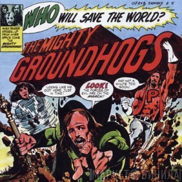  The Groundhogs  - Who Will Save The World?