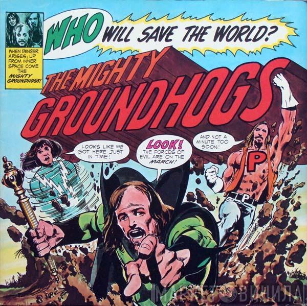  The Groundhogs  - Who Will Save The World?
