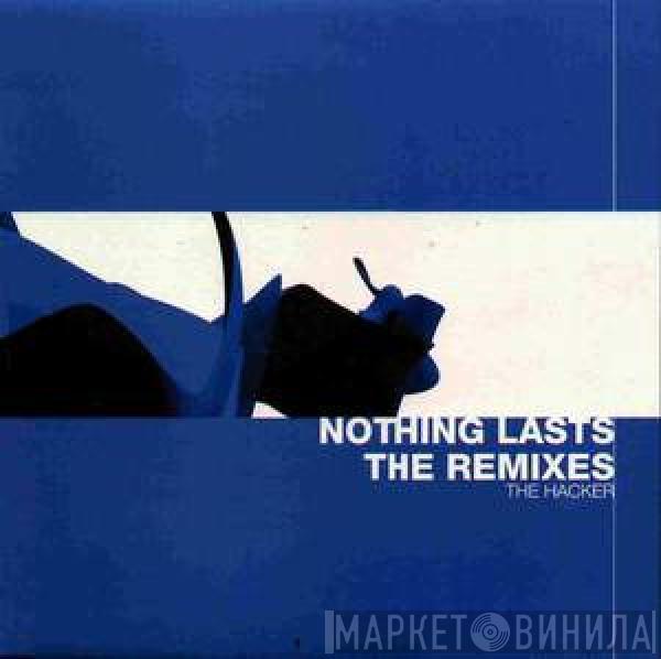 The Hacker - Nothing Lasts (The Remixes)