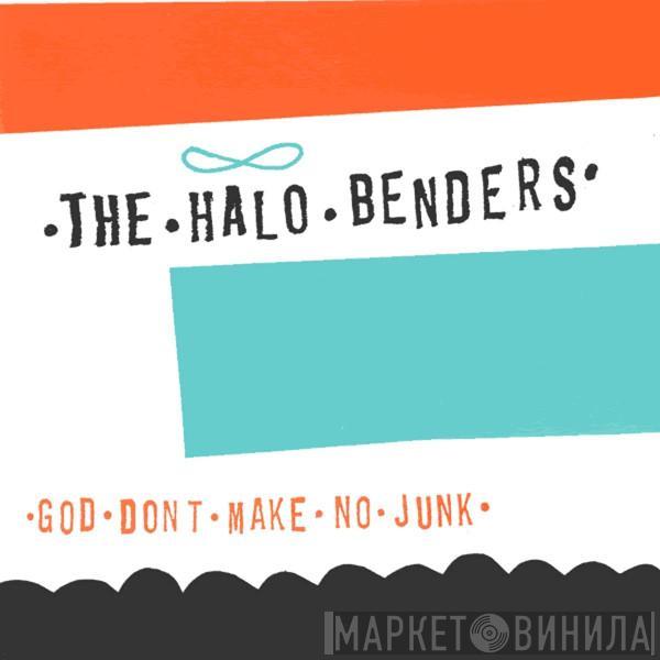  The Halo Benders  - God Don't Make No Junk