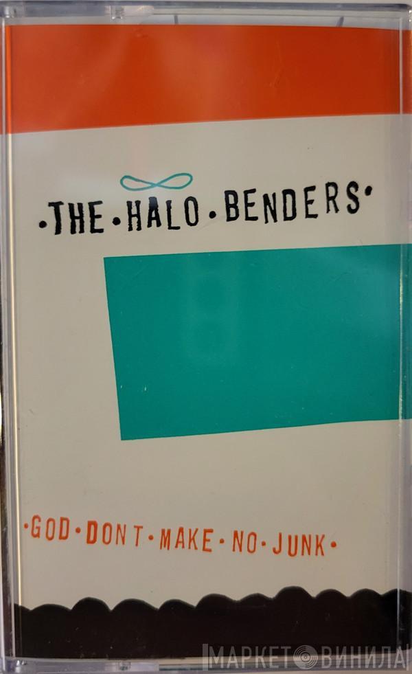  The Halo Benders  - God Don't Make No Junk