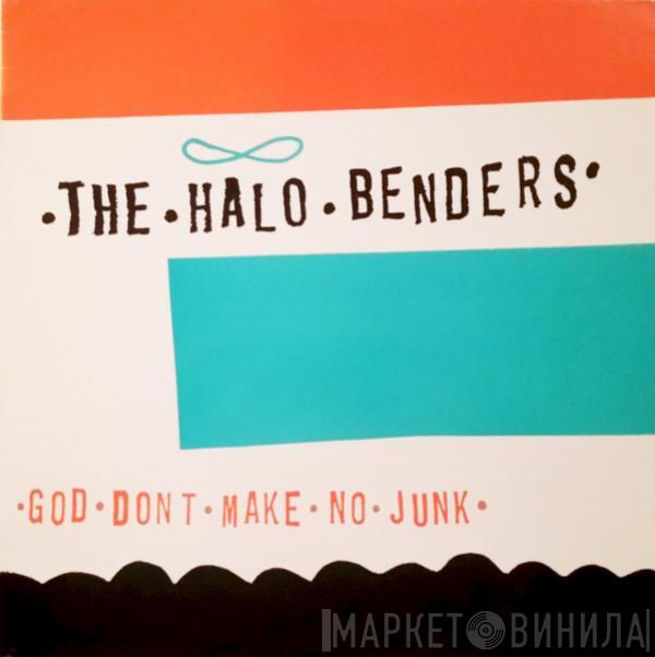  The Halo Benders  - God Don't Make No Junk