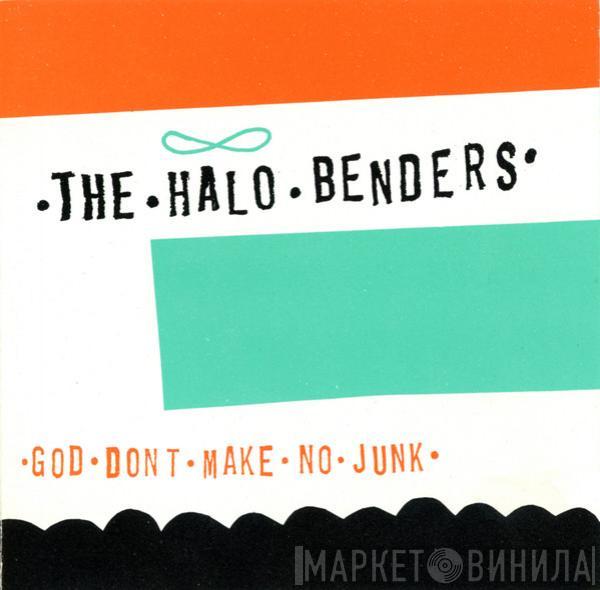  The Halo Benders  - God Don't Make No Junk
