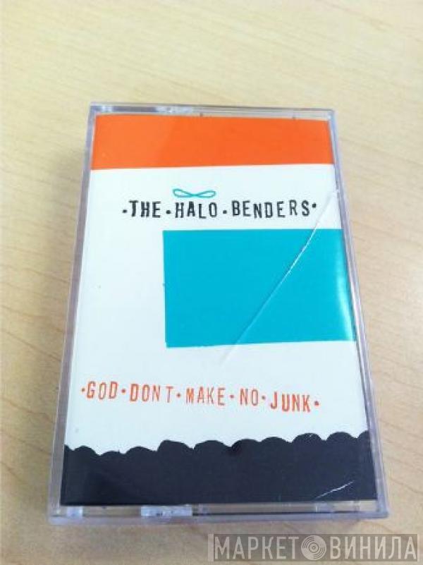  The Halo Benders  - God Don't Make No Junk