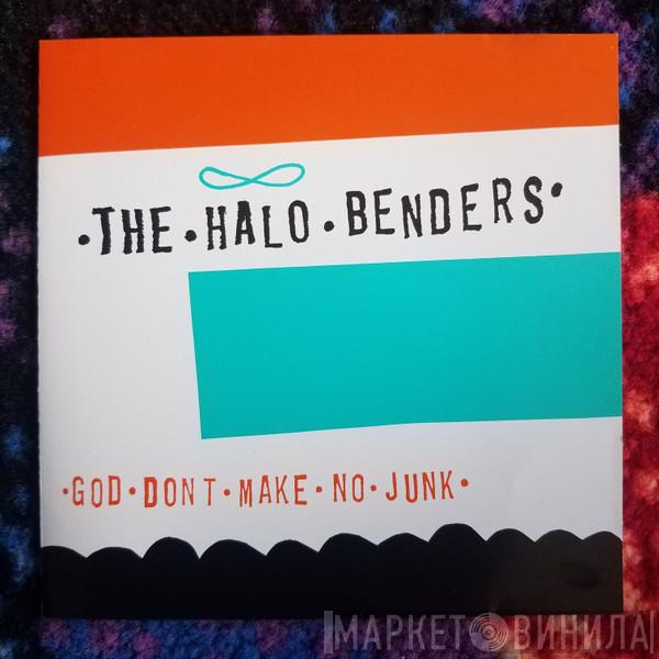  The Halo Benders  - God Don't Make No Junk