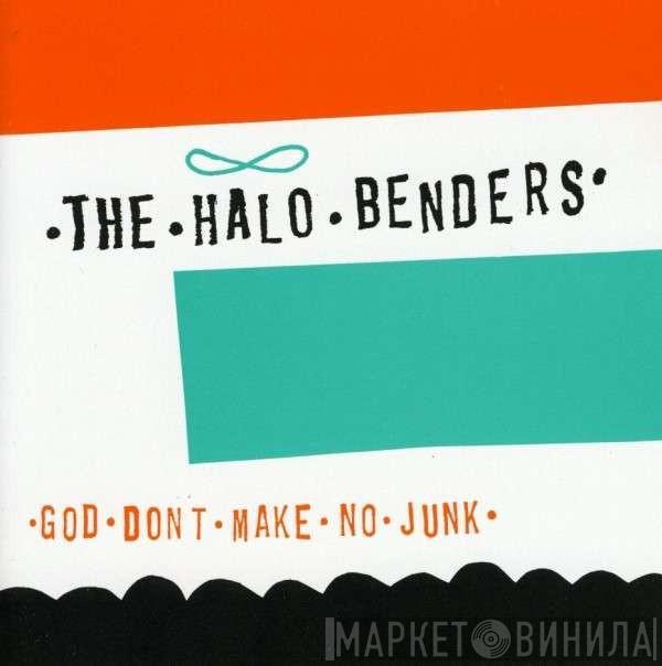  The Halo Benders  - God Don't Make No Junk
