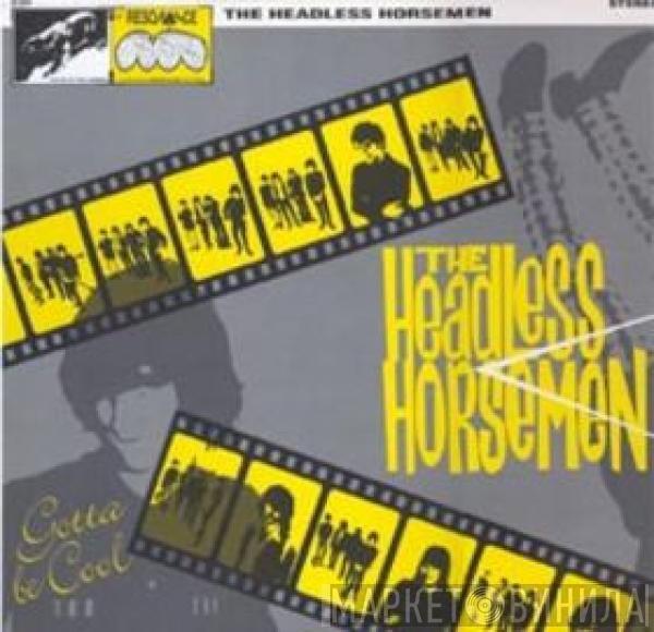 The Headless Horsemen  - Gotta Be Cool