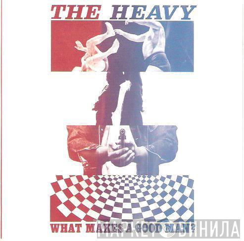 The Heavy - What Makes A Good Man?