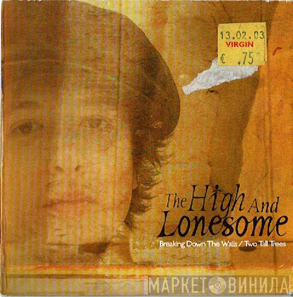 The High And Lonesome - Breaking Down The Walls / Two Tall Trees