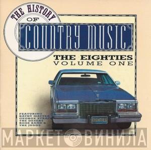  - The History Of Country Music: The Eighties, Vol. 1