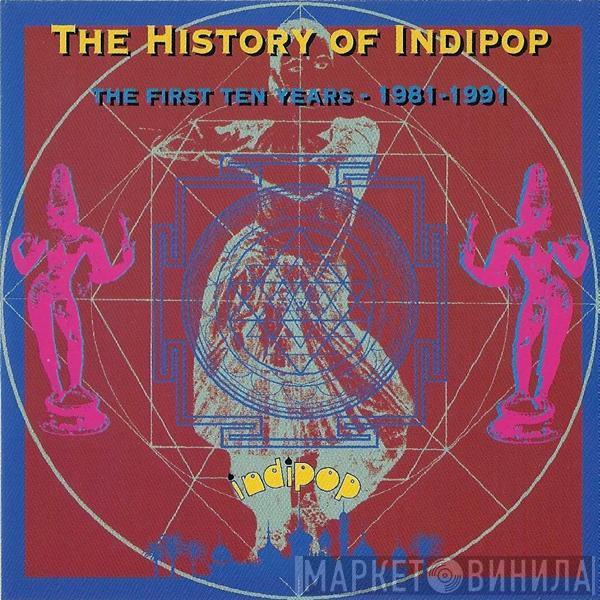  - The History Of Indipop - The First Ten Years - 1981 - 1991