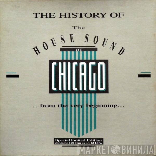  - The History Of The House Sound Of Chicago (...From The Very Beginning...)
