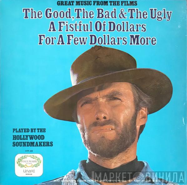 The Hollywood Soundmakers - Great Music From The Films The Good, The Bad & The Ugly / A Fistful Of Dollars / For A Few Dollars More