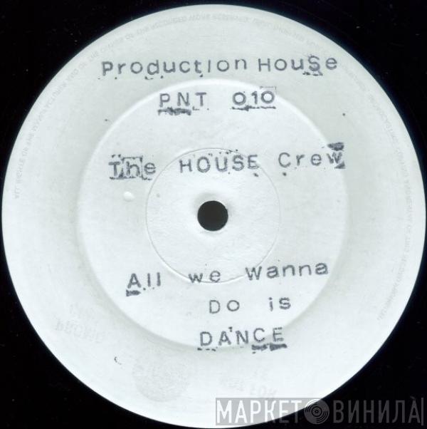 The House Crew - All We Wanna Do Is Dance