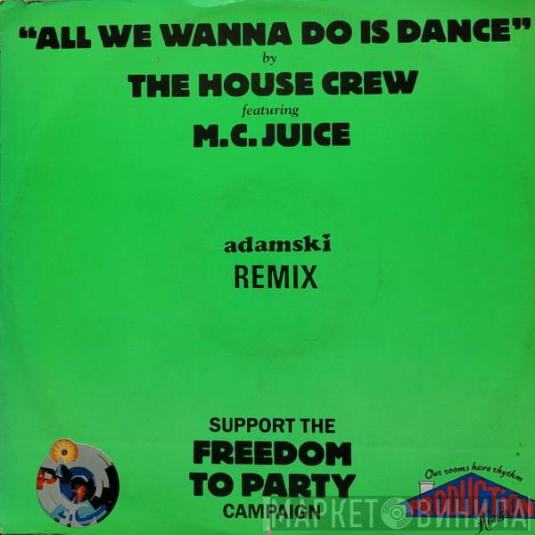 The House Crew, MC Juice - All We Wanna Do Is Dance (Adamski Remix)