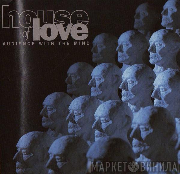 The House Of Love  - Audience With The Mind