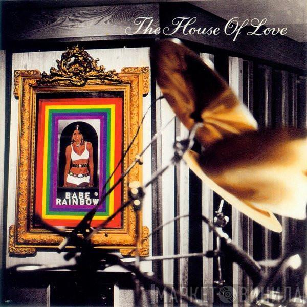  The House Of Love  - Babe Rainbow