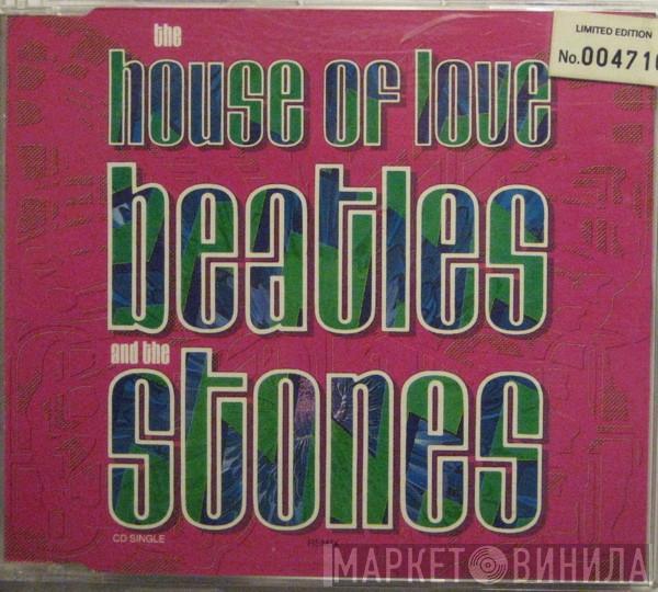 The House Of Love - Beatles And The Stones
