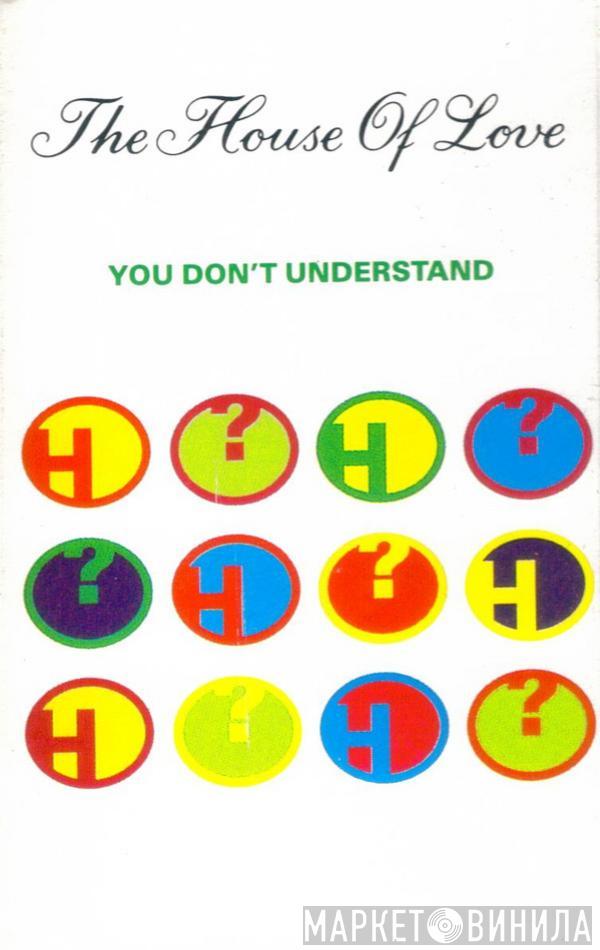  The House Of Love  - You Don't Understand