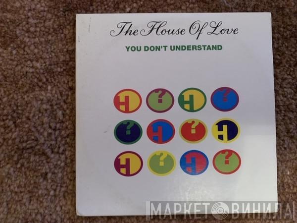  The House Of Love  - You Don't Understand