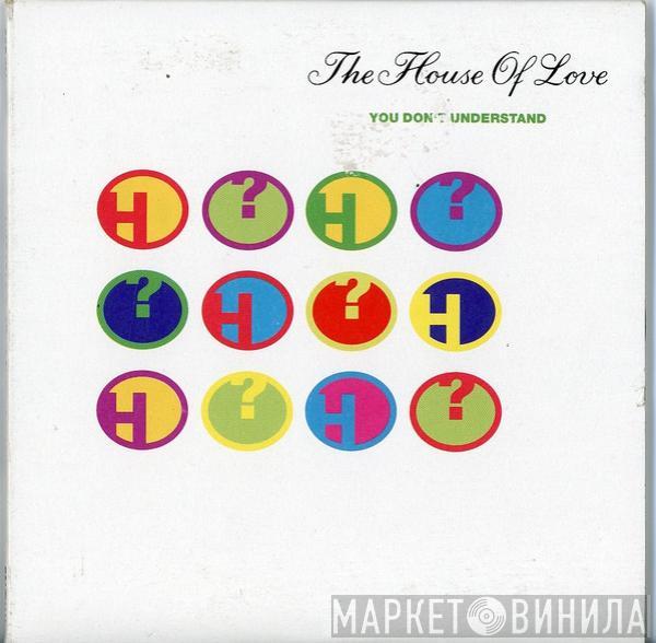  The House Of Love  - You Don't Understand