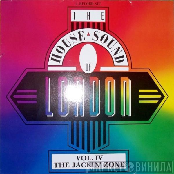  - The House Sound Of London - Vol. IV "The Jackin' Zone"