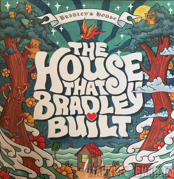 - The House That Bradley Built
