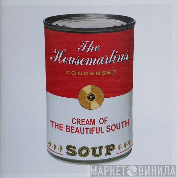 The Housemartins, The Beautiful South - Soup:  The Housemartins Condensed / Cream Of The Beautiful South
