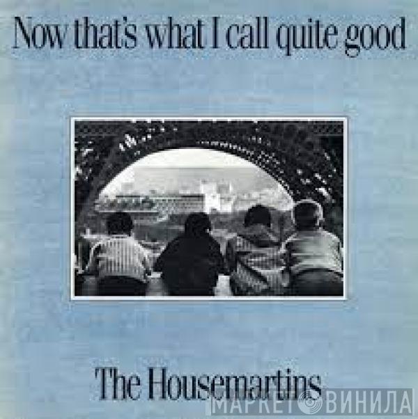  The Housemartins  - Now That's What I Call Quite Good