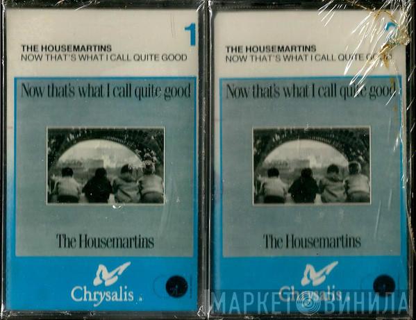  The Housemartins  - Now That's What I Call Quite Good