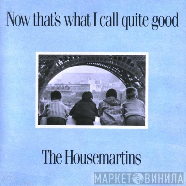  The Housemartins  - Now That's What I Call Quite Good