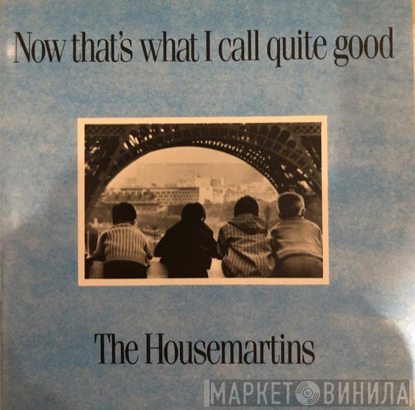  The Housemartins  - Now That's What I Call Quite Good