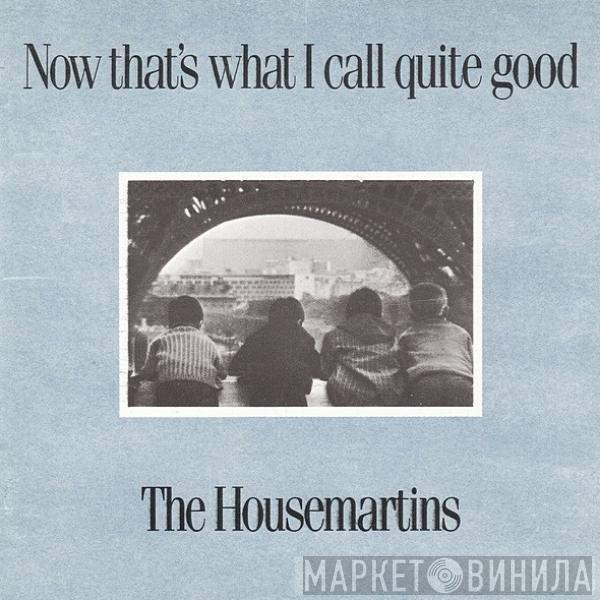  The Housemartins  - Now That's What I Call Quite Good