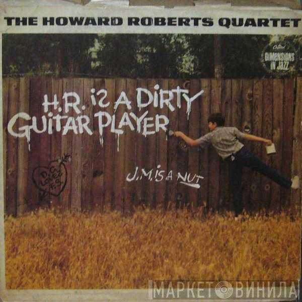  The Howard Roberts Quartet  - H.R. Is A Dirty Guitar Player